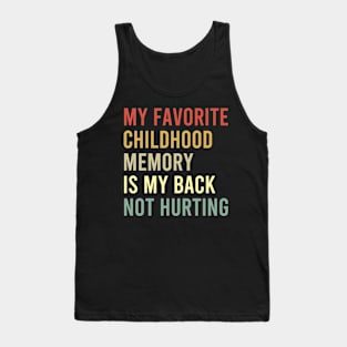 my favorite childhood is my back not hurting Tank Top